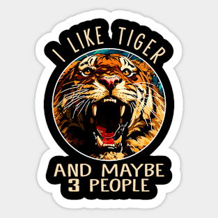 I Like Tiger And Maybe 3 People Fierce Feline Captivates on Tee Sticker